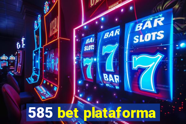 585 bet plataforma